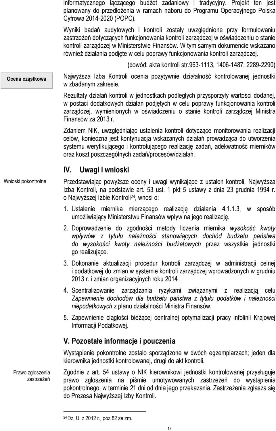 Wyniki badań audytowych i kontroli zostały uwzględnione przy formułowaniu zastrzeżeń dotyczących funkcjonowania kontroli zarządczej w oświadczeniu o stanie kontroli zarządczej w Ministerstwie