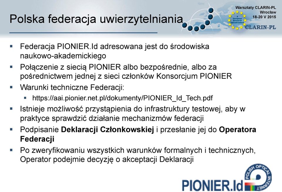Konsorcjum PIONIER Warunki techniczne Federacji: https://aai.pionier.net.pl/dokumenty/pionier_id_tech.