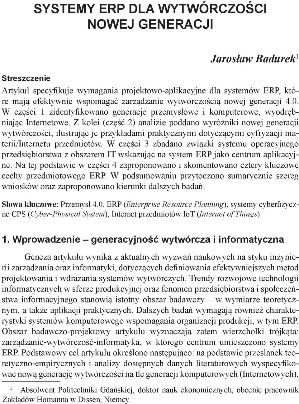 Z kolei (część 2) analizie poddano wyróżniki nowej generacji wytwórczości, ilustrując je przykładami praktycznymi dotyczącymi cyfryzacji materii/internetu przedmiotów.