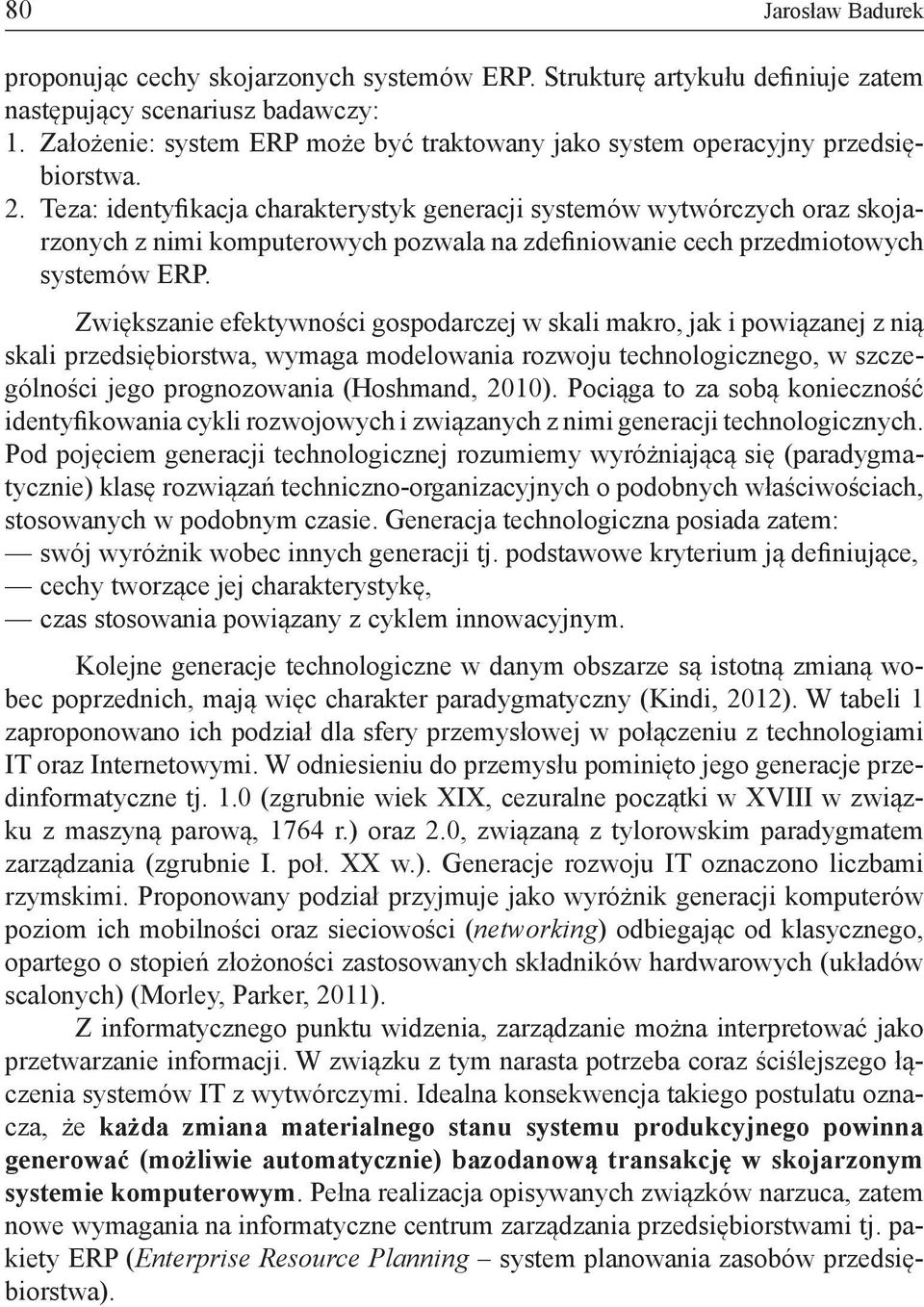 Teza: identyfikacja charakterystyk generacji systemów wytwórczych oraz skojarzonych z nimi komputerowych pozwala na zdefiniowanie cech przedmiotowych systemów ERP.