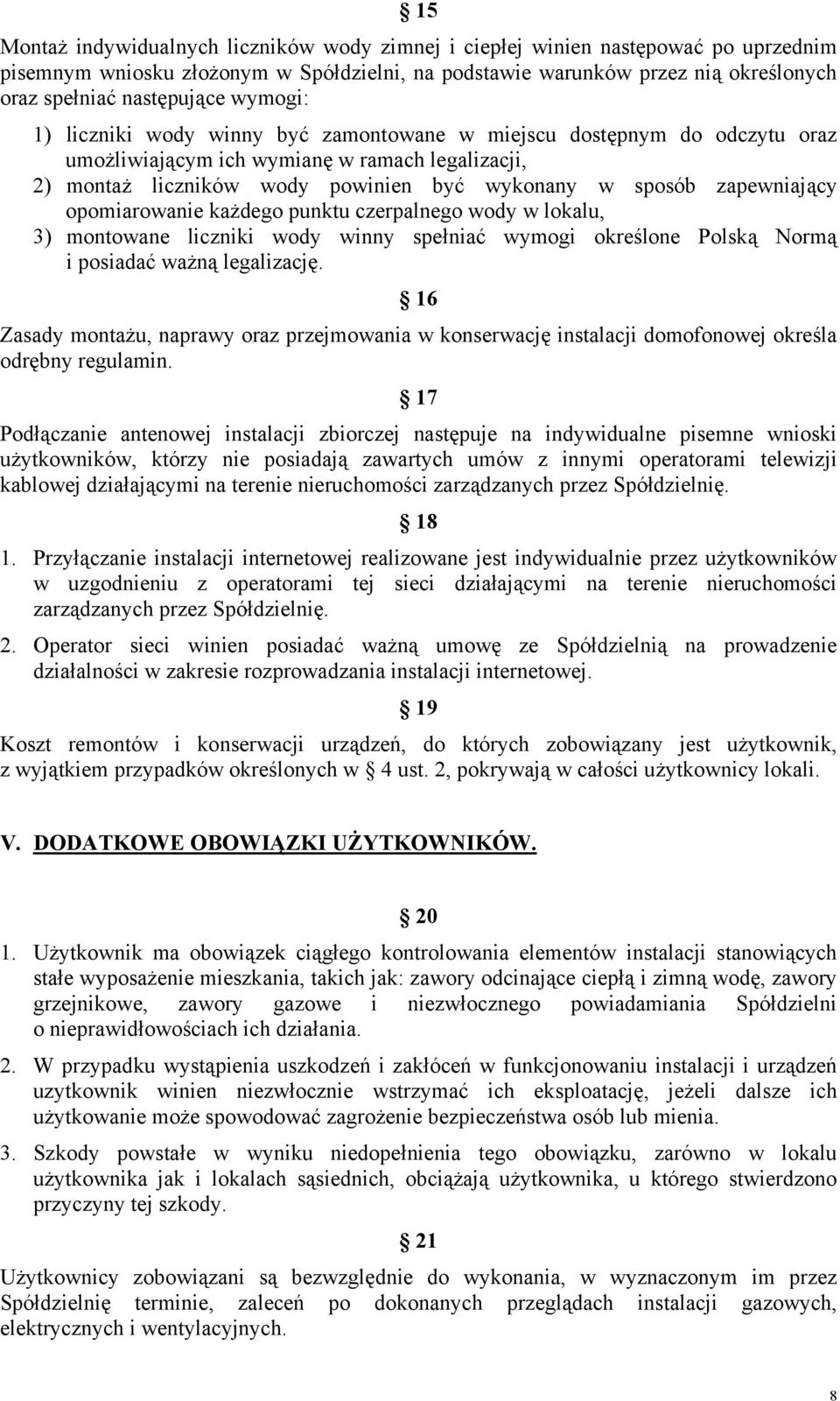 zapewniający opomiarowanie każdego punktu czerpalnego wody w lokalu, 3) montowane liczniki wody winny spełniać wymogi określone Polską Normą i posiadać ważną legalizację.