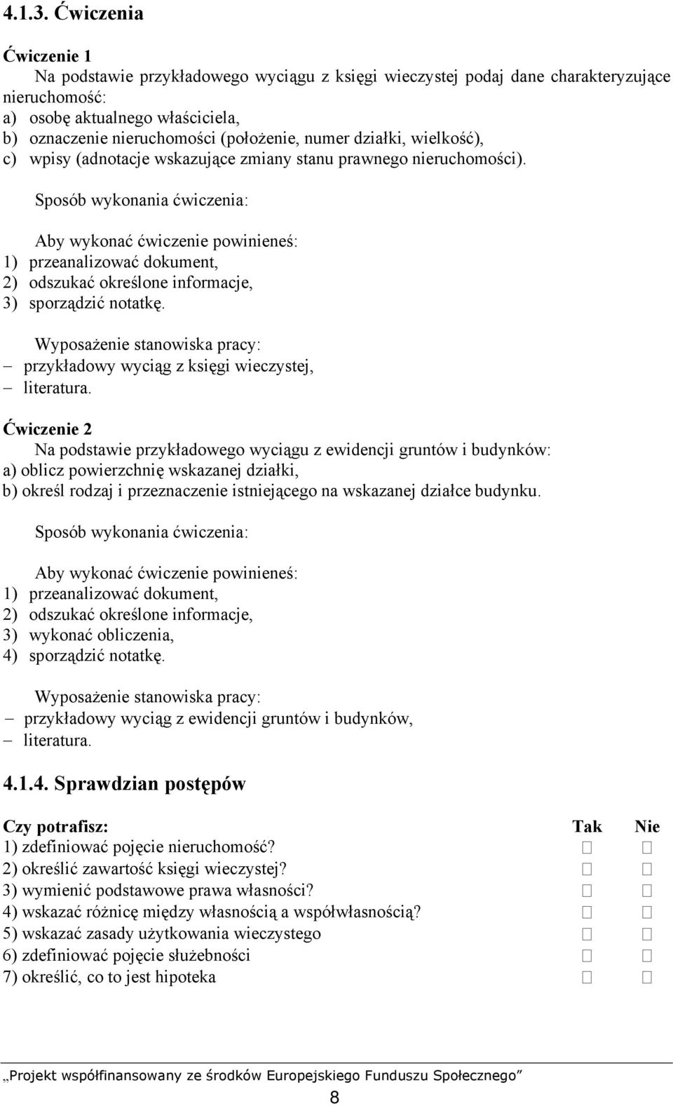 działki, wielkość), c) wpisy (adnotacje wskazujące zmiany stanu prawnego nieruchomości).