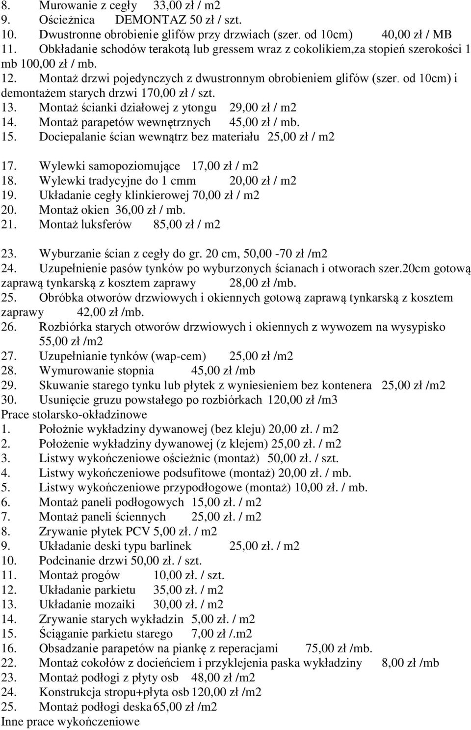 od 10cm) i demontażem starych drzwi 170,00 zł / szt. 13. Montaż ścianki działowej z ytongu 29,00 zł / m2 14. Montaż parapetów wewnętrznych 45,00 zł / mb. 15.