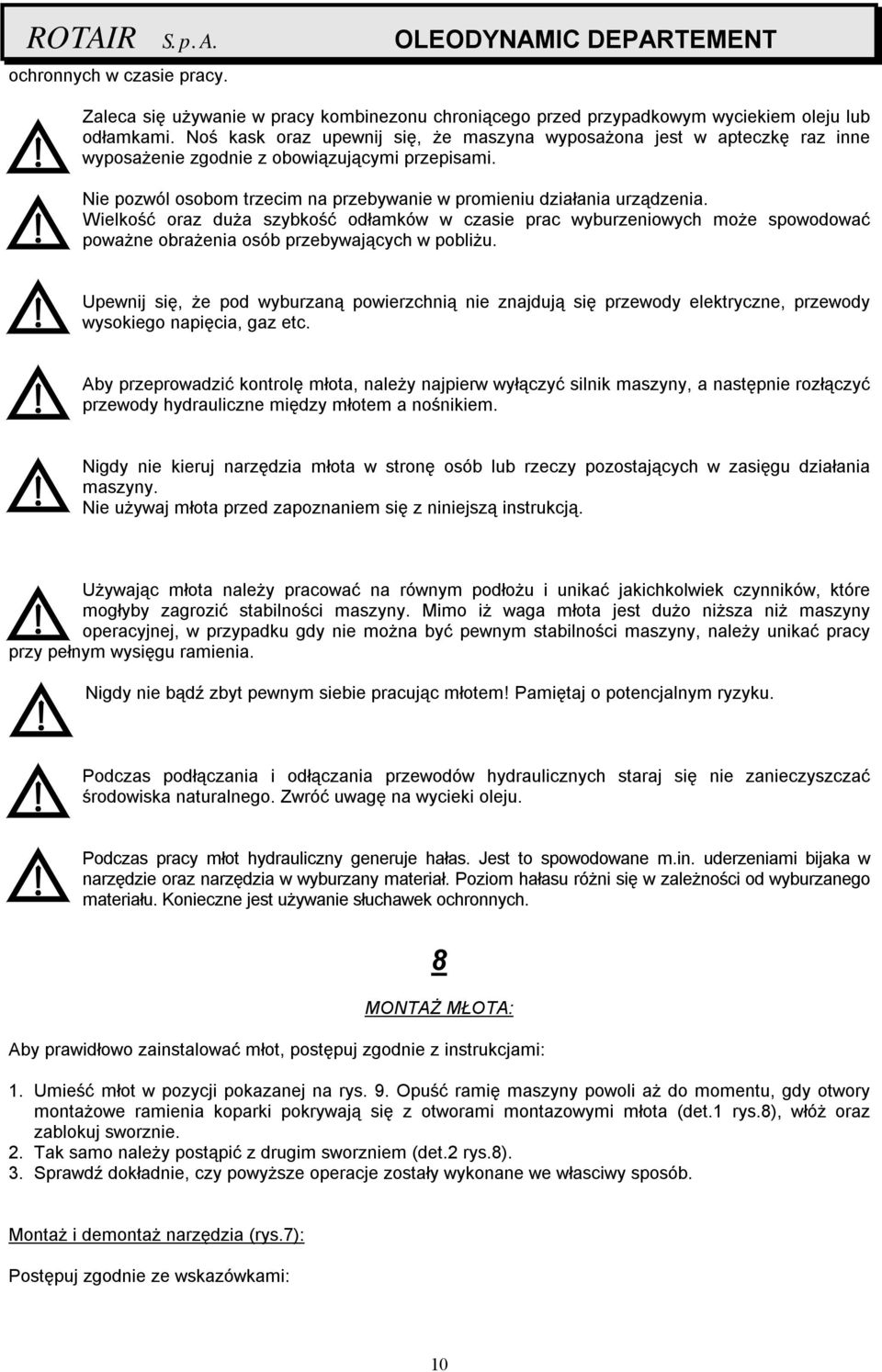 Wielkość oraz duża szybkość odłamków w czasie prac wyburzeniowych może spowodować poważne obrażenia osób przebywających w pobliżu.