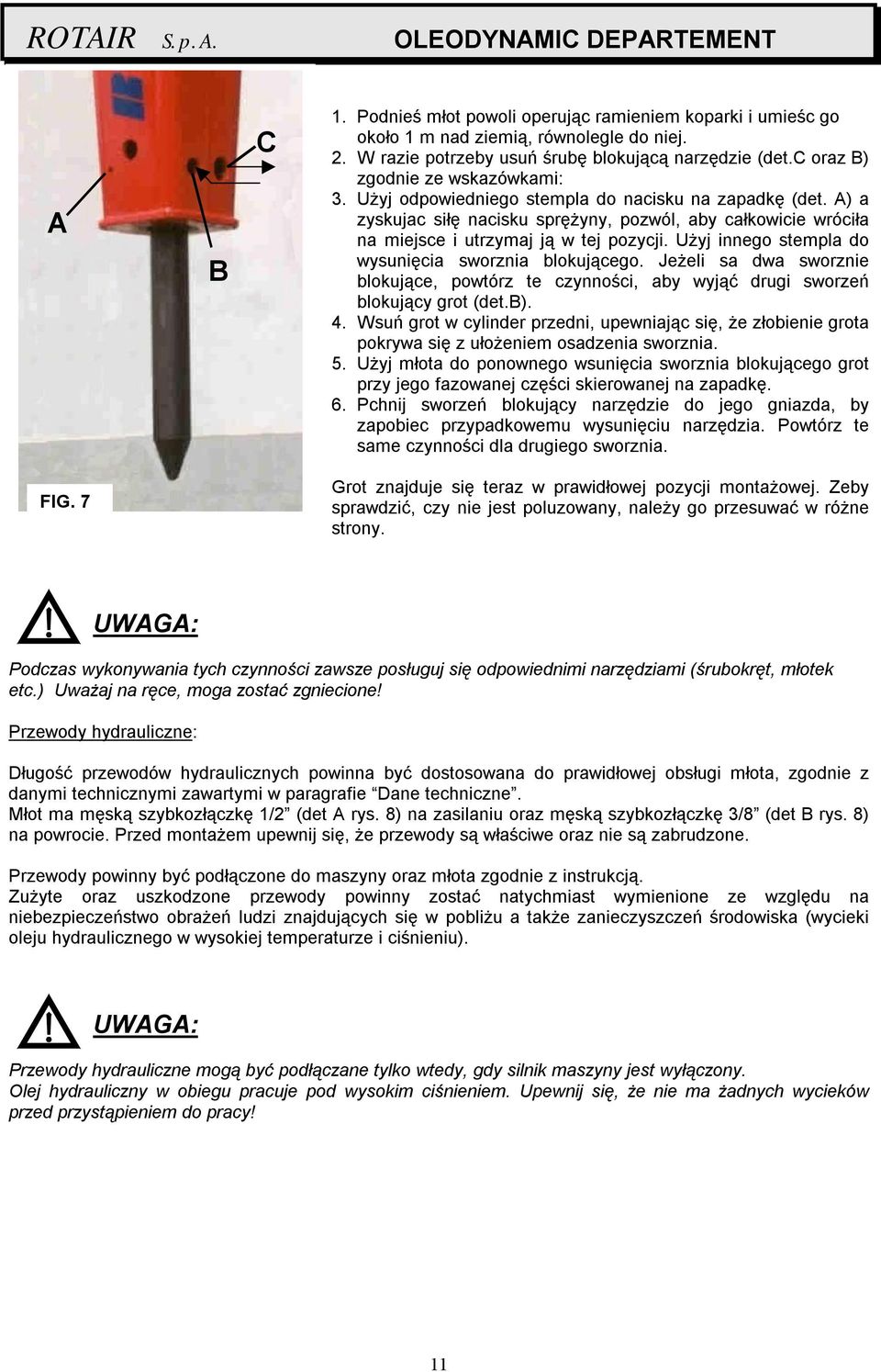 Użyj innego stempla do wysunięcia sworznia blokującego. Jeżeli sa dwa sworznie blokujące, powtórz te czynności, aby wyjąć drugi sworzeń blokujący grot (det.b). 4.