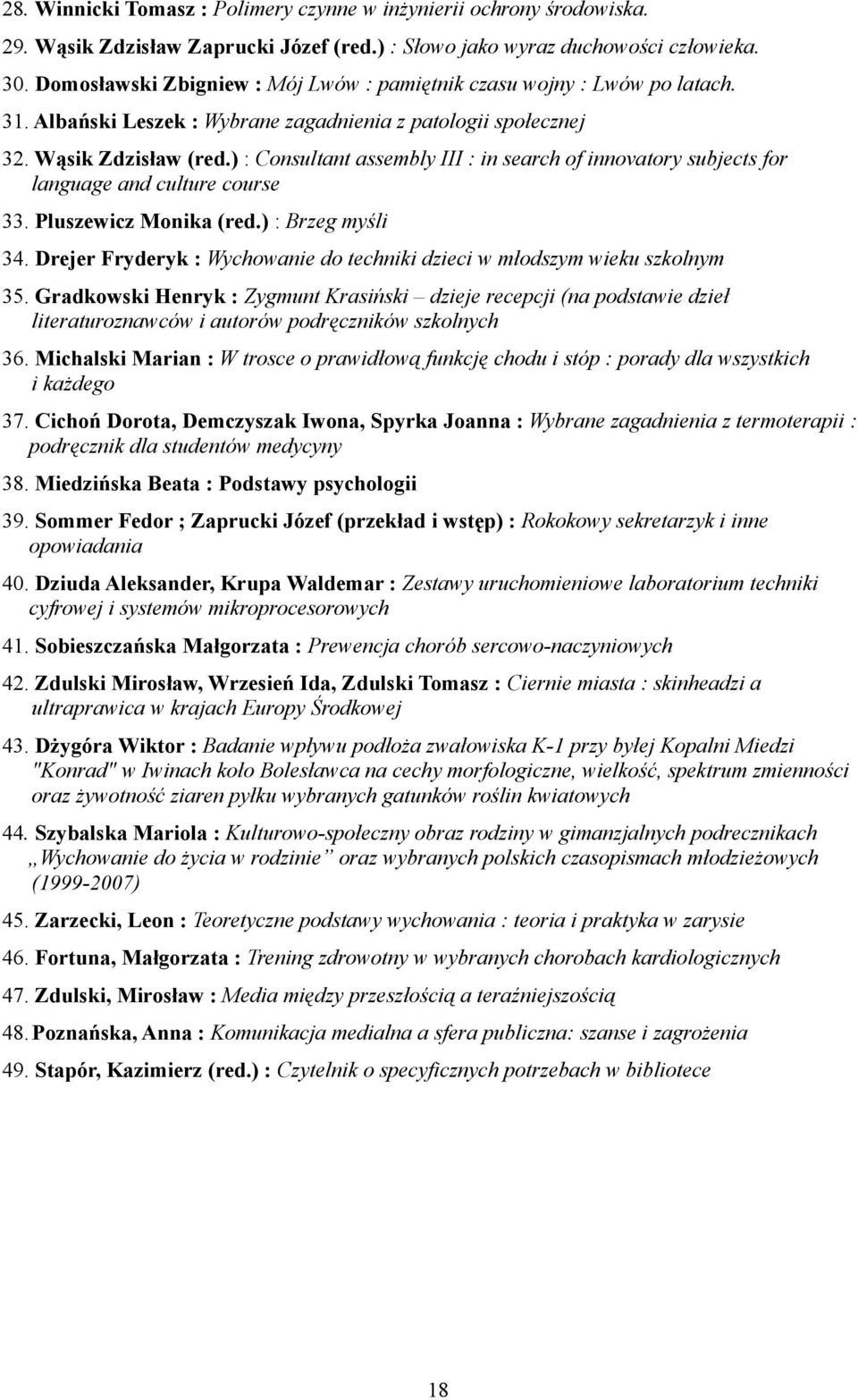 ) : Consultant assembly III : in search of innovatory subjects for language and culture course 33. Pluszewicz Monika (red.) : Brzeg myśli 34.