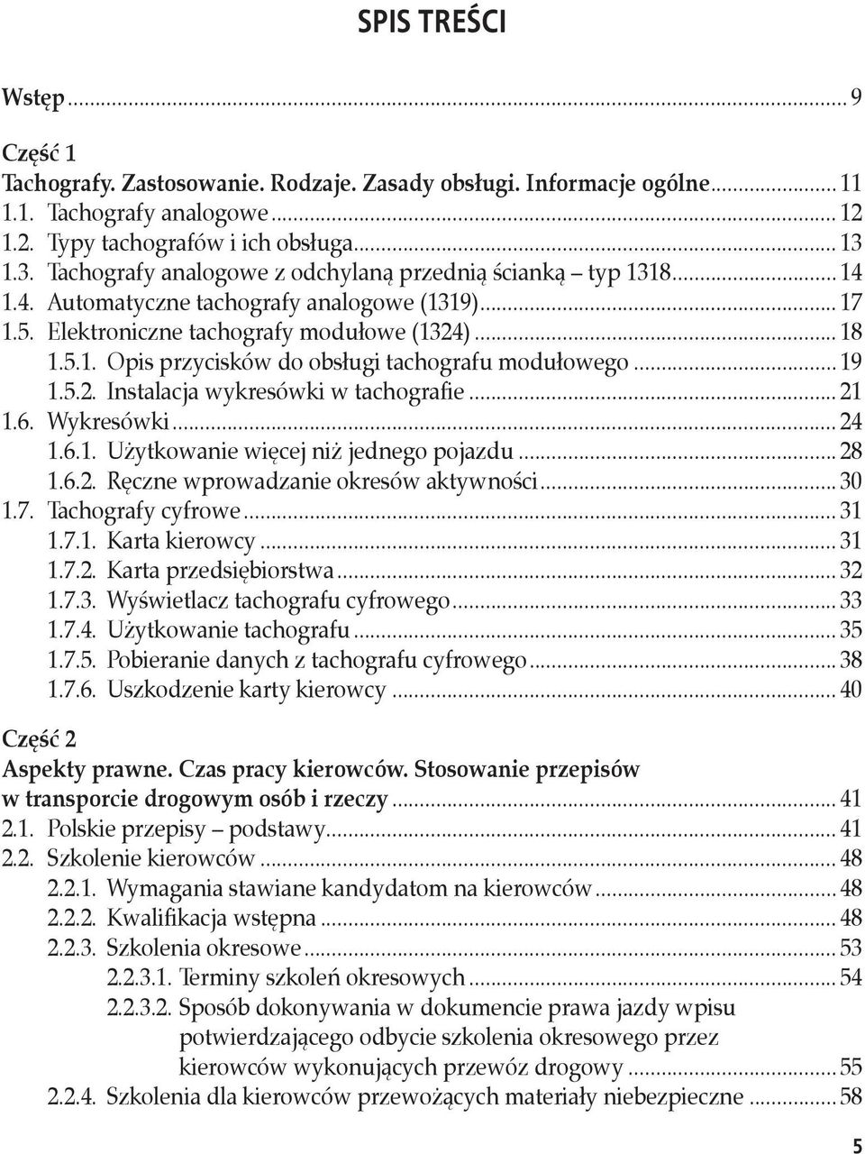 .. 19 1.5.2. Instalacja wykresówki w tachografie... 21 1.6. Wykresówki... 24 1.6.1. Użytkowanie więcej niż jednego pojazdu... 28 1.6.2. Ręczne wprowadzanie okresów aktywności... 30 1.7.