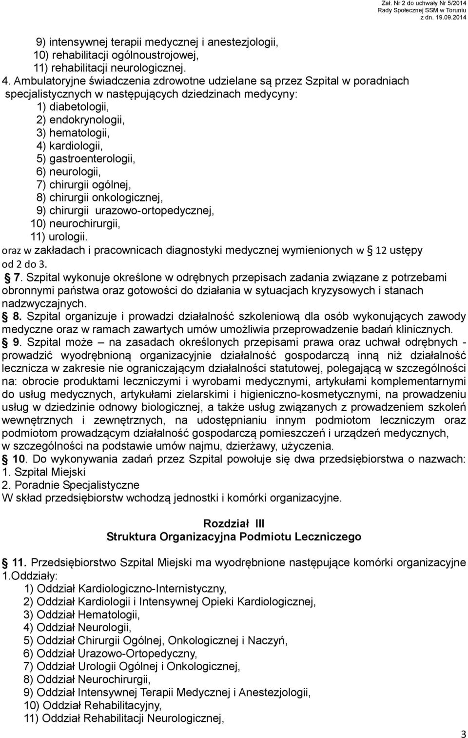 5) gastroenterologii, 6) neurologii, 7) chirurgii ogólnej, 8) chirurgii onkologicznej, 9) chirurgii urazowo-ortopedycznej, 10) neurochirurgii, 11) urologii.