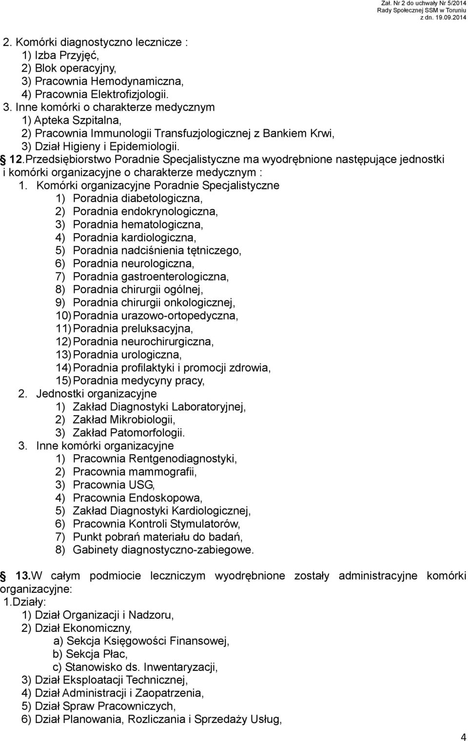 Inne komórki o charakterze medycznym 1) Apteka Szpitalna, 2) Pracownia Immunologii Transfuzjologicznej z Bankiem Krwi, 3) Dział Higieny i Epidemiologii. 12.