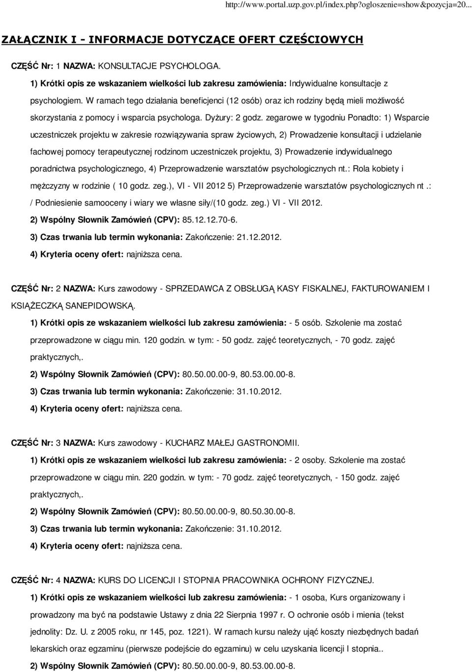 zegarowe w tygodniu Ponadto: 1) Wsparcie uczestniczek projektu w zakresie rozwiązywania spraw życiowych, 2) Prowadzenie konsultacji i udzielanie fachowej pomocy terapeutycznej rodzinom uczestniczek