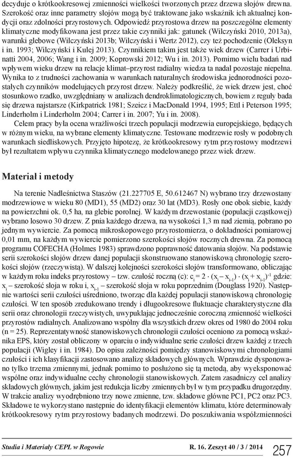 Odpowiedź przyrostowa drzew na poszczególne elementy klimatyczne modyfikowana jest przez takie czynniki jak: gatunek (Wilczyński 200, 203a), warunki glebowe (Wilczyński 203b; Wilczyński i Wertz 202),