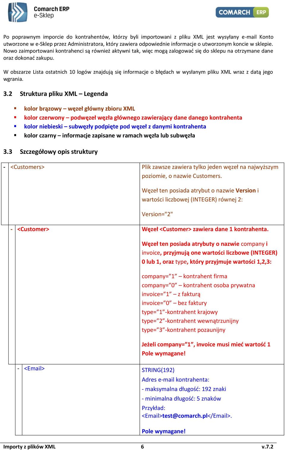 W obszarze Lista ostatnich 10 logów znajdują się informacje o błędach w wysłanym pliku XML wraz z datą jego wgrania. 3.