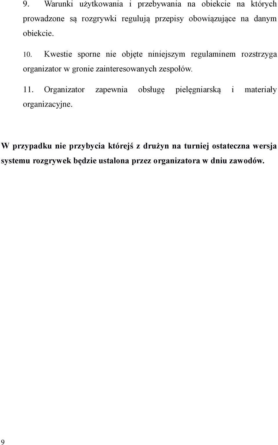 Kwestie sporne nie objęte niniejszym regulaminem rozstrzyga organizator w gronie zainteresowanych zespołów. 11.