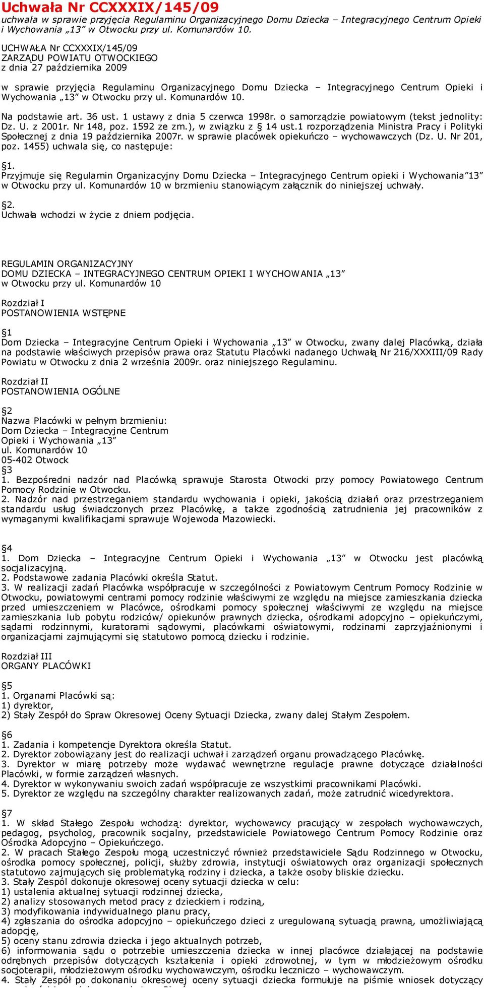 przy ul. Komunardów 10. Na podstawie art. 36 ust. 1 ustawy z dnia 5 czerwca 1998r. o samorządzie powiatowym (tekst jednolity: Dz. U. z 2001r. Nr 148, poz. 1592 ze zm.), w związku z 14 ust.