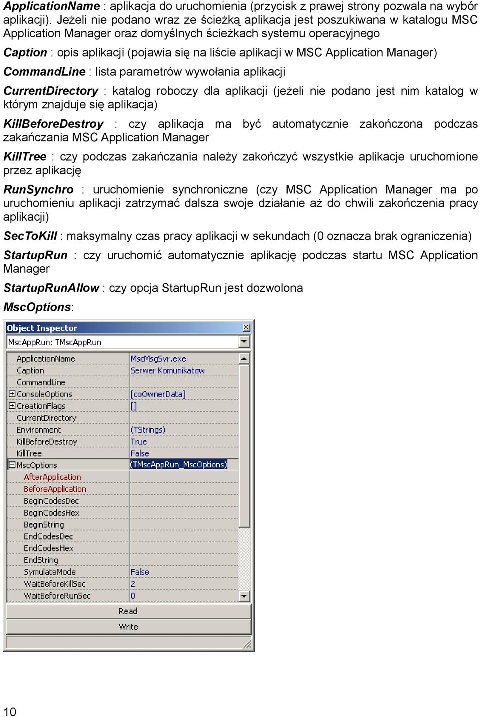 aplikacji w MSC Application Manager) CommandLine : lista parametrów wywołania aplikacji CurrentDirectory : katalog roboczy dla aplikacji (jeżeli nie podano jest nim katalog w którym znajduje się