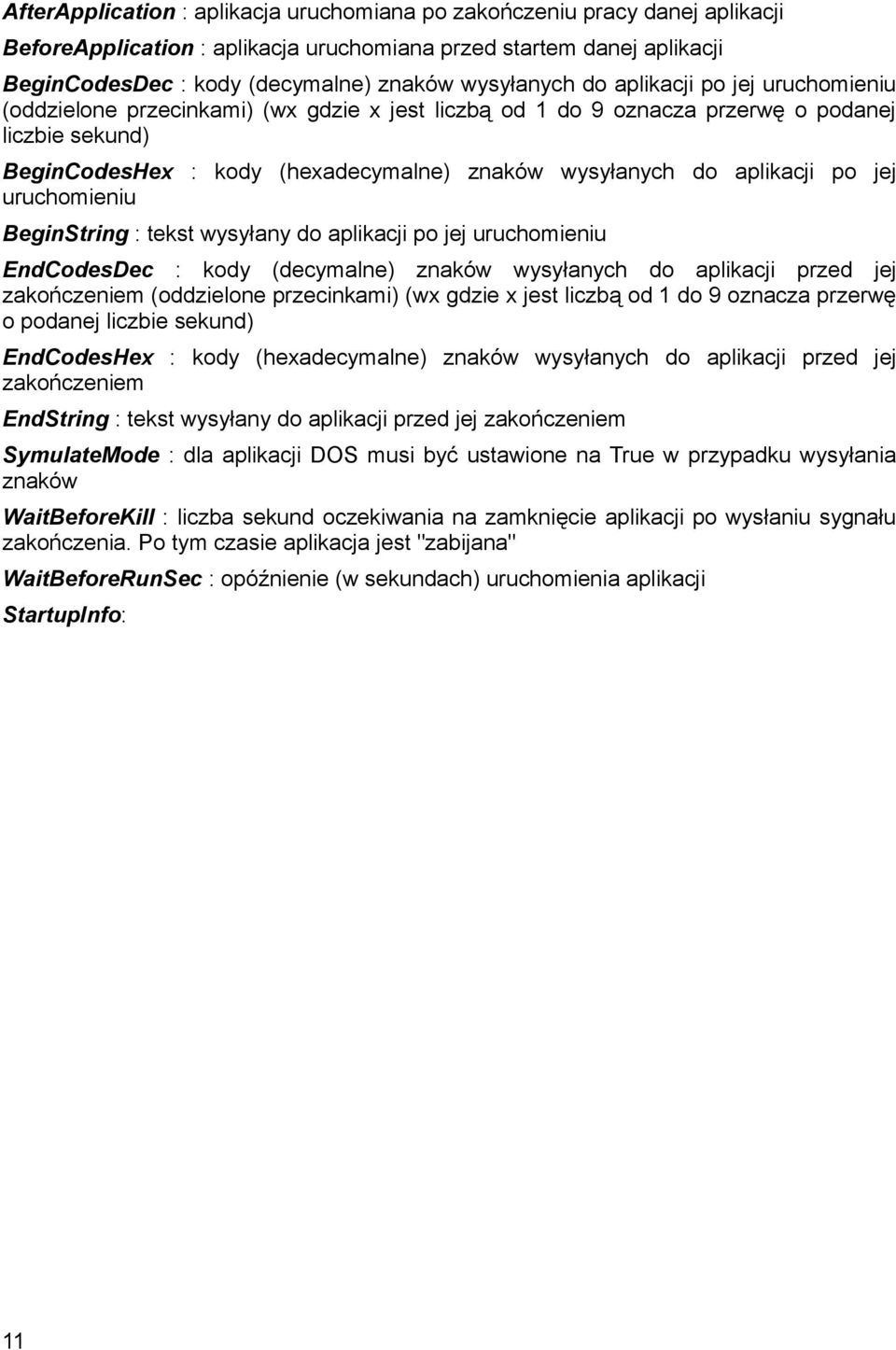 do aplikacji po jej uruchomieniu BeginString : tekst wysyłany do aplikacji po jej uruchomieniu EndCodesDec : kody (decymalne) znaków wysyłanych do aplikacji przed jej zakończeniem (oddzielone