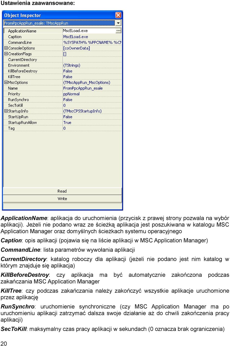 w MSC Application Manager) CommandLine: lista parametrów wywołania aplikacji CurrentDirectory: katalog roboczy dla aplikacji (jeżeli nie podano jest nim katalog w którym znajduje się aplikacja)