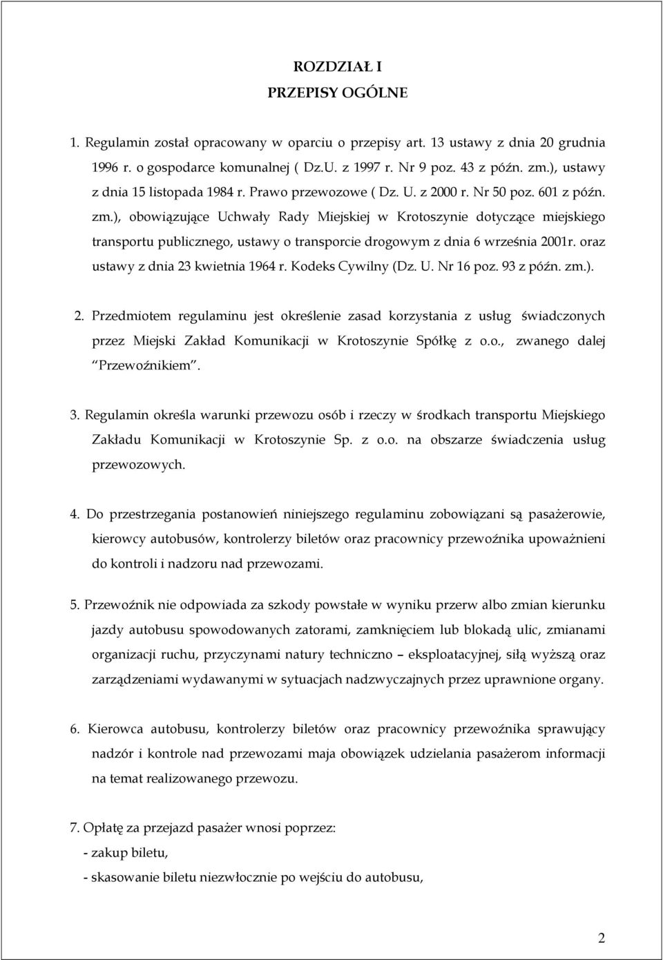 ), obowiązujące Uchwały Rady Miejskiej w Krotoszynie dotyczące miejskiego transportu publicznego, ustawy o transporcie drogowym z dnia 6 września 2001r. oraz ustawy z dnia 23 kwietnia 1964 r.