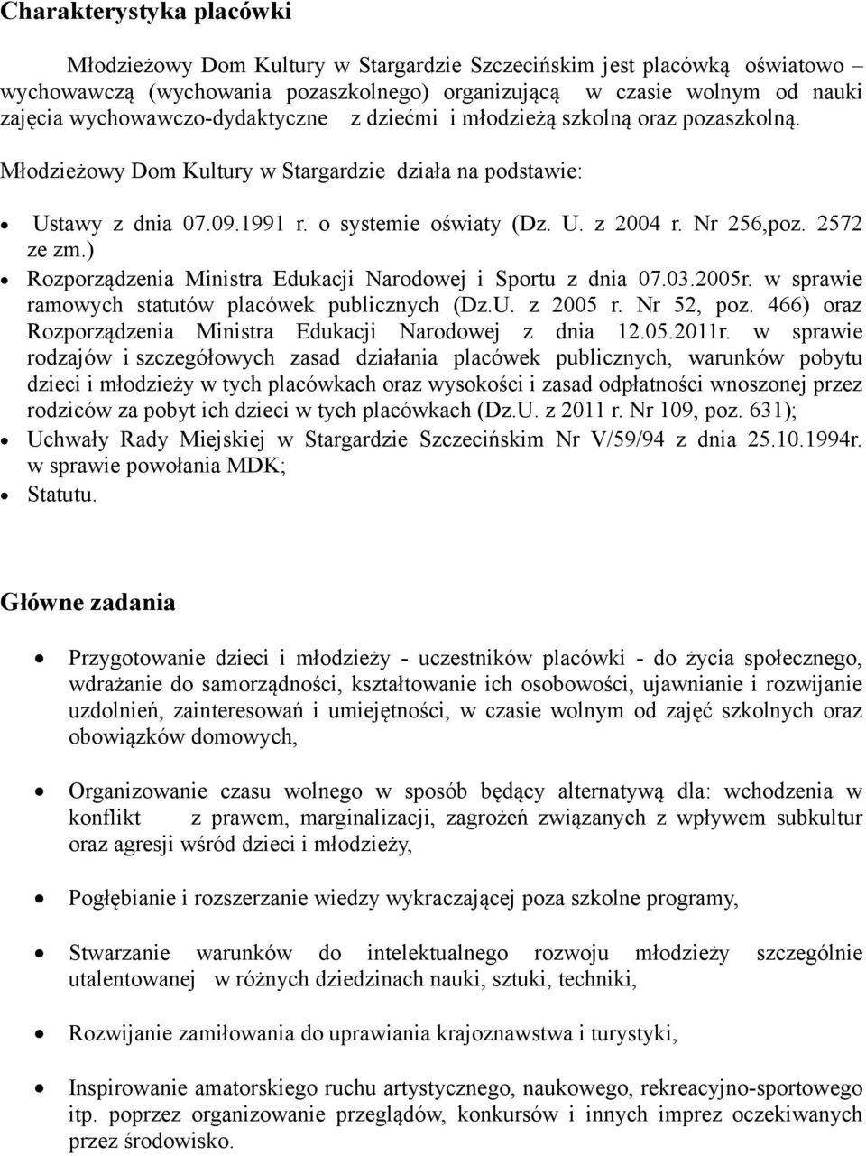 Nr 256,poz. 2572 ze zm.) Rozporządzenia Ministra Edukacji Narodowej i Sportu z dnia 07.03.2005r. w sprawie ramowych statutów placówek publicznych (Dz.U. z 2005 r. Nr 52, poz.