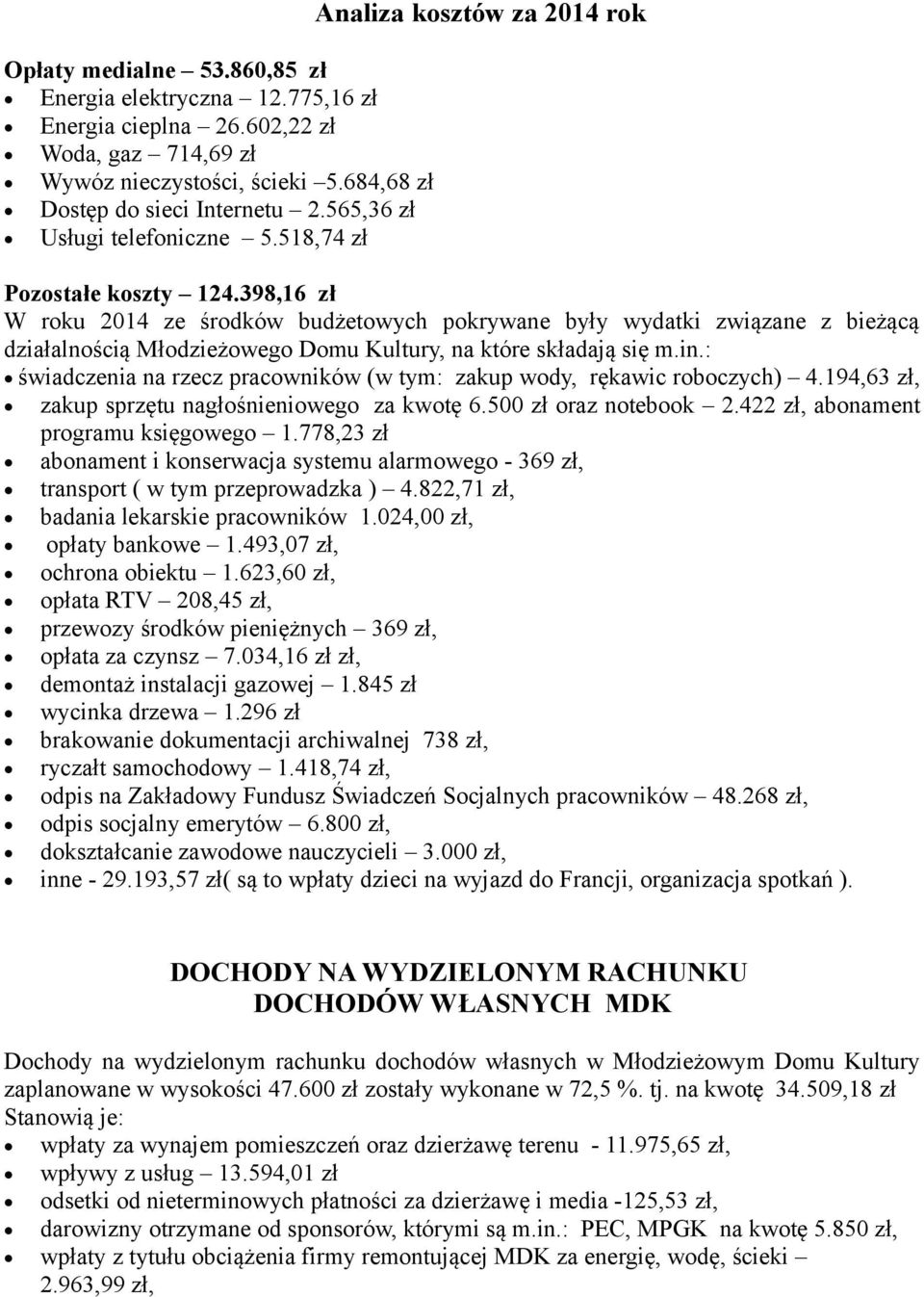 398,16 zł W roku 2014 ze środków budżetowych pokrywane były wydatki związane z bieżącą działalnością Młodzieżowego Domu Kultury, na które składają się m.in.