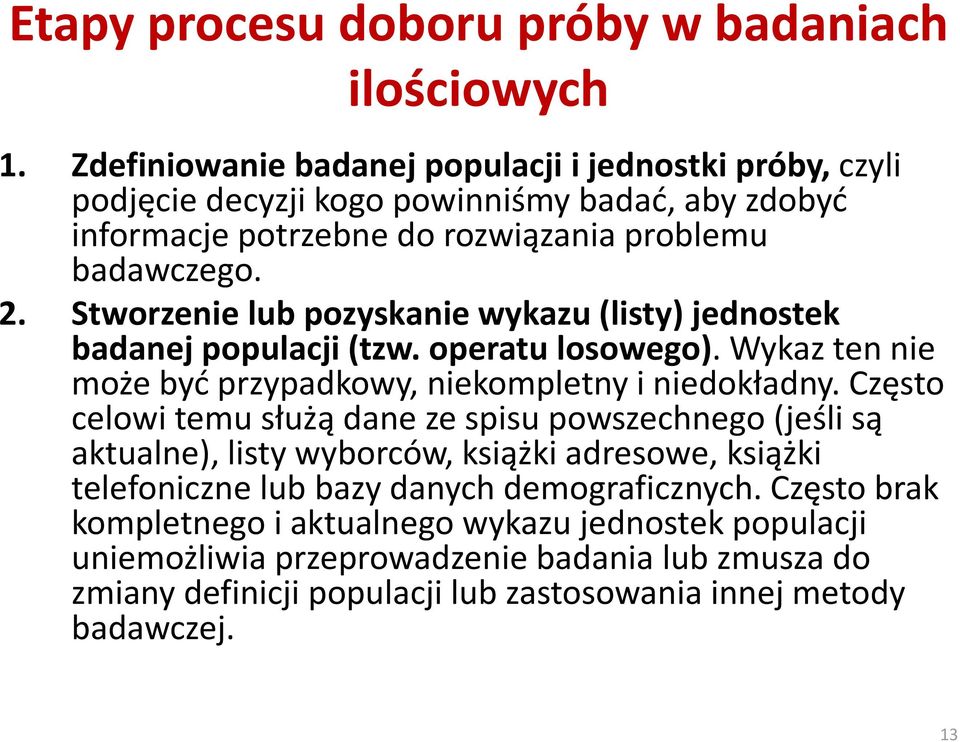 Stworzenie lub pozyskanie wykazu (listy) jednostek badanej populacji (tzw. operatu losowego). Wykaz ten nie może byd przypadkowy, niekompletny i niedokładny.