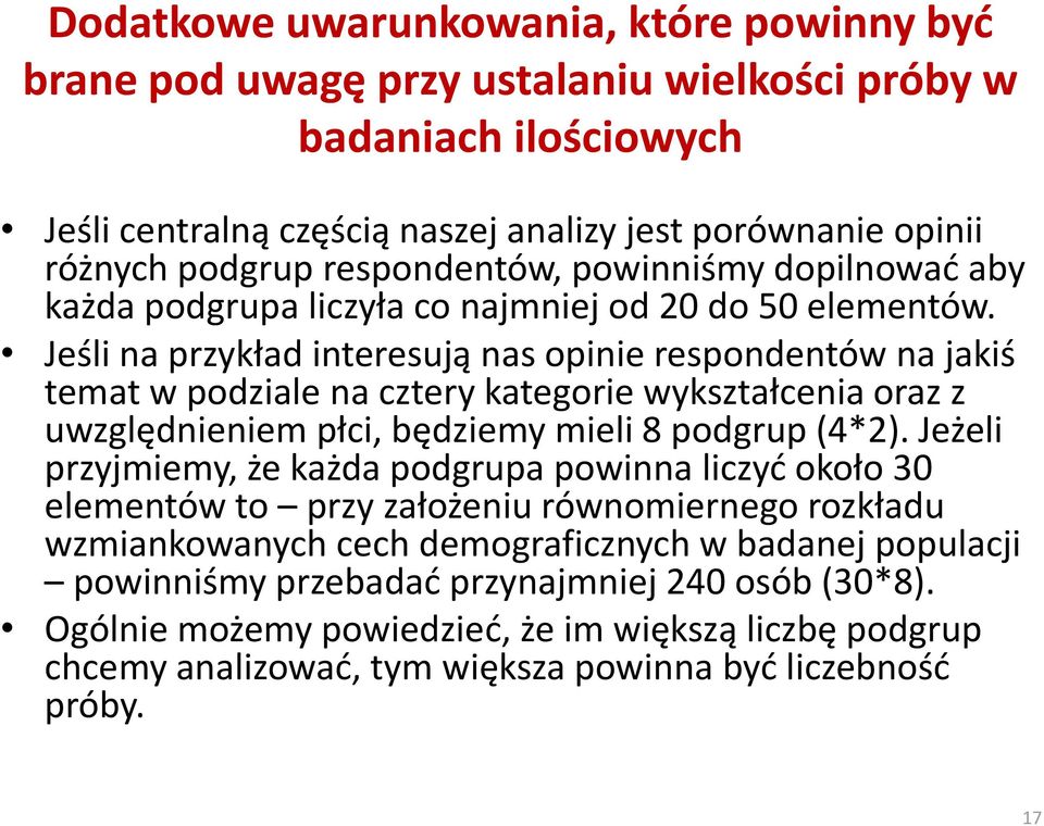 Jeśli na przykład interesują nas opinie respondentów na jakiś temat w podziale na cztery kategorie wykształcenia oraz z uwzględnieniem płci, będziemy mieli 8 podgrup (4*2).