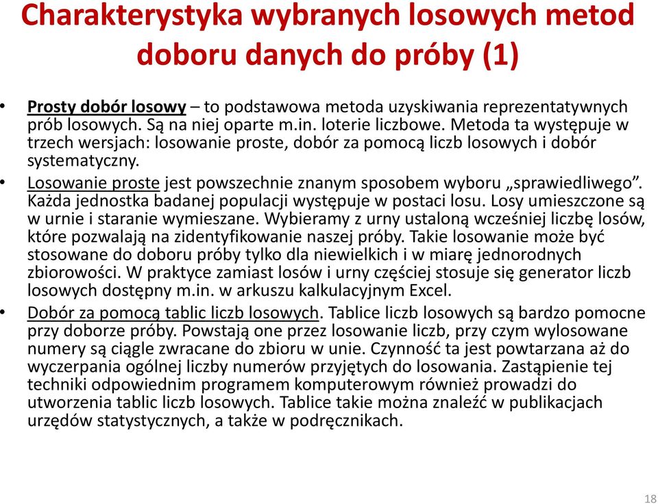 Każda jednostka badanej populacji występuje w postaci losu. Losy umieszczone są w urnie i staranie wymieszane.