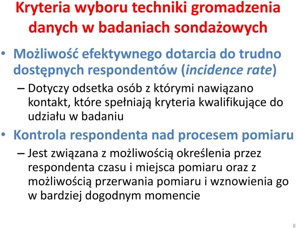 kwalifikujące do udziału w badaniu Kontrola respondenta nad procesem pomiaru Jest związana z możliwością określenia