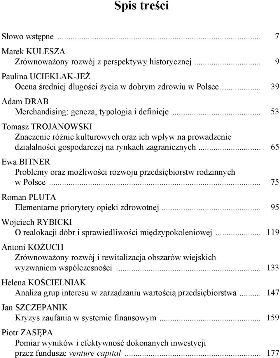 .. 65 Ewa BITNER Problemy oraz możliwości rozwoju przedsiębiorstw rodzinnych w Polsce... 75 Roman PLUTA Elementarne priorytety opieki zdrowotnej.