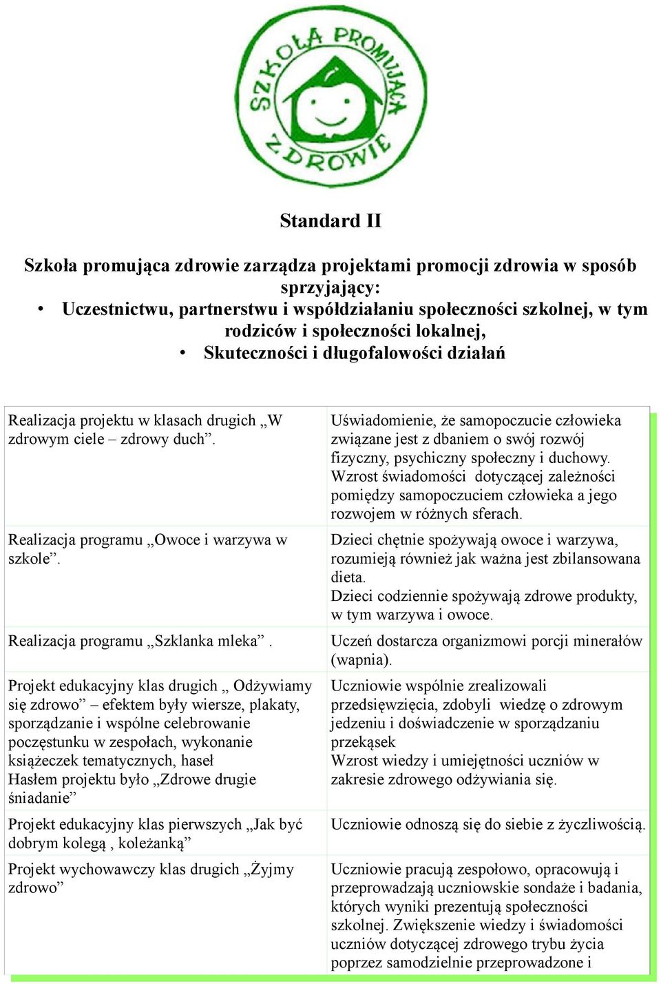 Uświadomienie, że samopoczucie człowieka związane jest z dbaniem o swój rozwój fizyczny, psychiczny społeczny i duchowy.