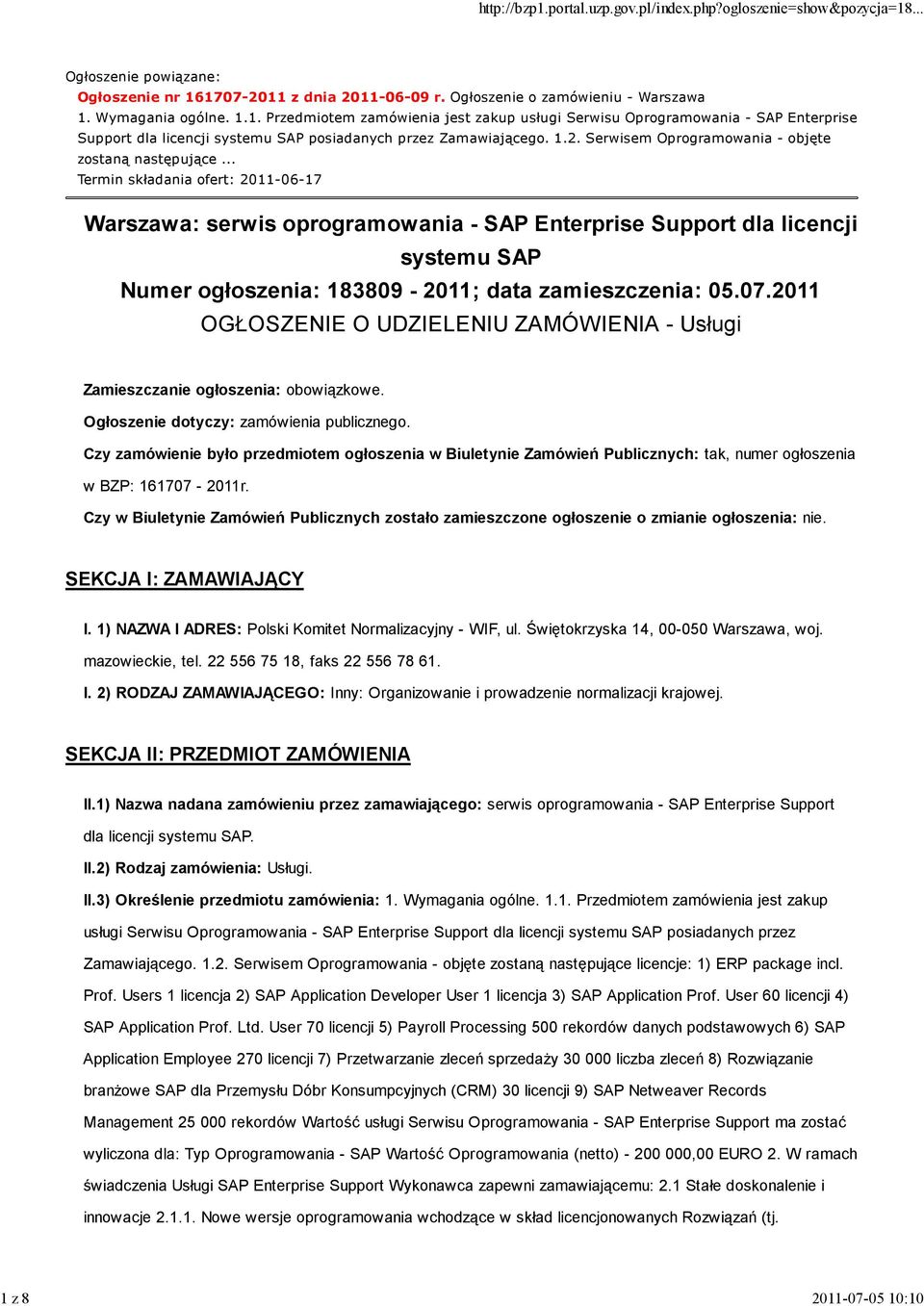.. Termin składania ofert: 2011-06-17 Warszawa: serwis oprogramowania - SAP Enterprise Support dla licencji systemu SAP Numer ogłoszenia: 183809-2011; data zamieszczenia: 05.07.