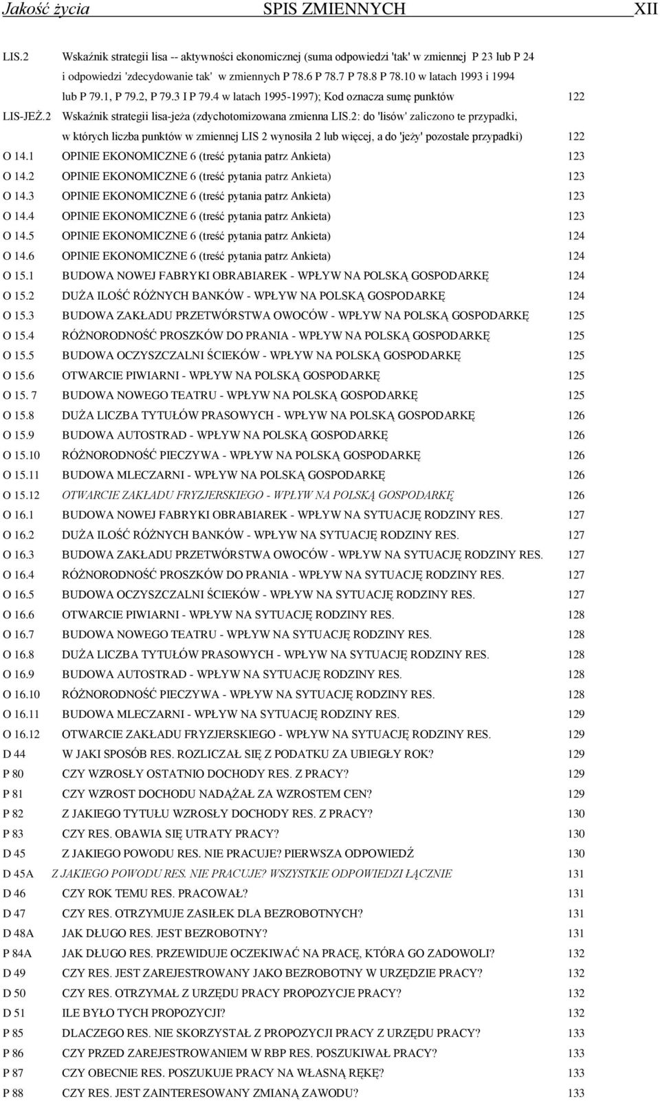 2: do 'lisów' zaliczono te przypadki, w których liczba punktów w zmiennej LIS 2 wynosiła 2 lub więcej, a do 'jeży' pozostałe przypadki) 122 O 14.