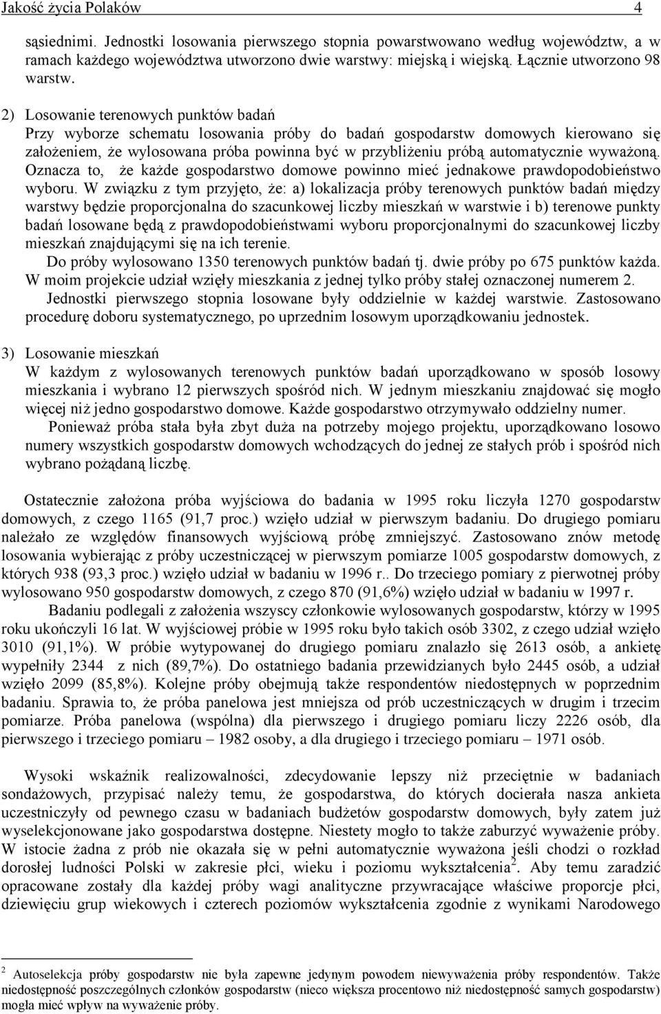 2) Losowanie terenowych punktów badań Przy wyborze schematu losowania próby do badań gospodarstw domowych kierowano się założeniem, że wylosowana próba powinna być w przybliżeniu próbą automatycznie