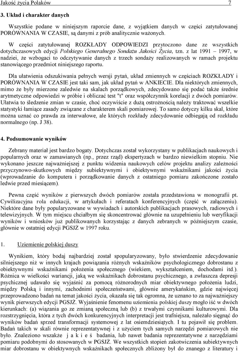 z lat 11 17, w nadziei, że wzbogaci to odczytywanie danych z trzech sondaży realizowanych w ramach projektu stanowiącego przedmiot niniejszego raportu.