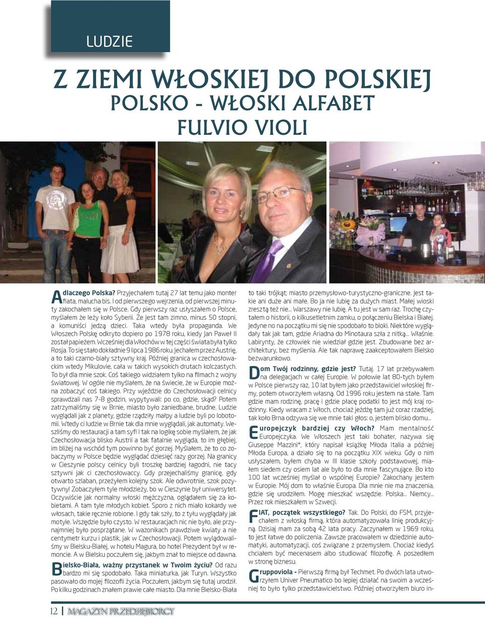 Że jest tam zimno, minus 50 stopni, a komuniści jedzą dzieci. Taka wtedy była propaganda. We Włoszech Polskę odkryto dopiero po 1978 roku, kiedy Jan Paweł II został papieżem.