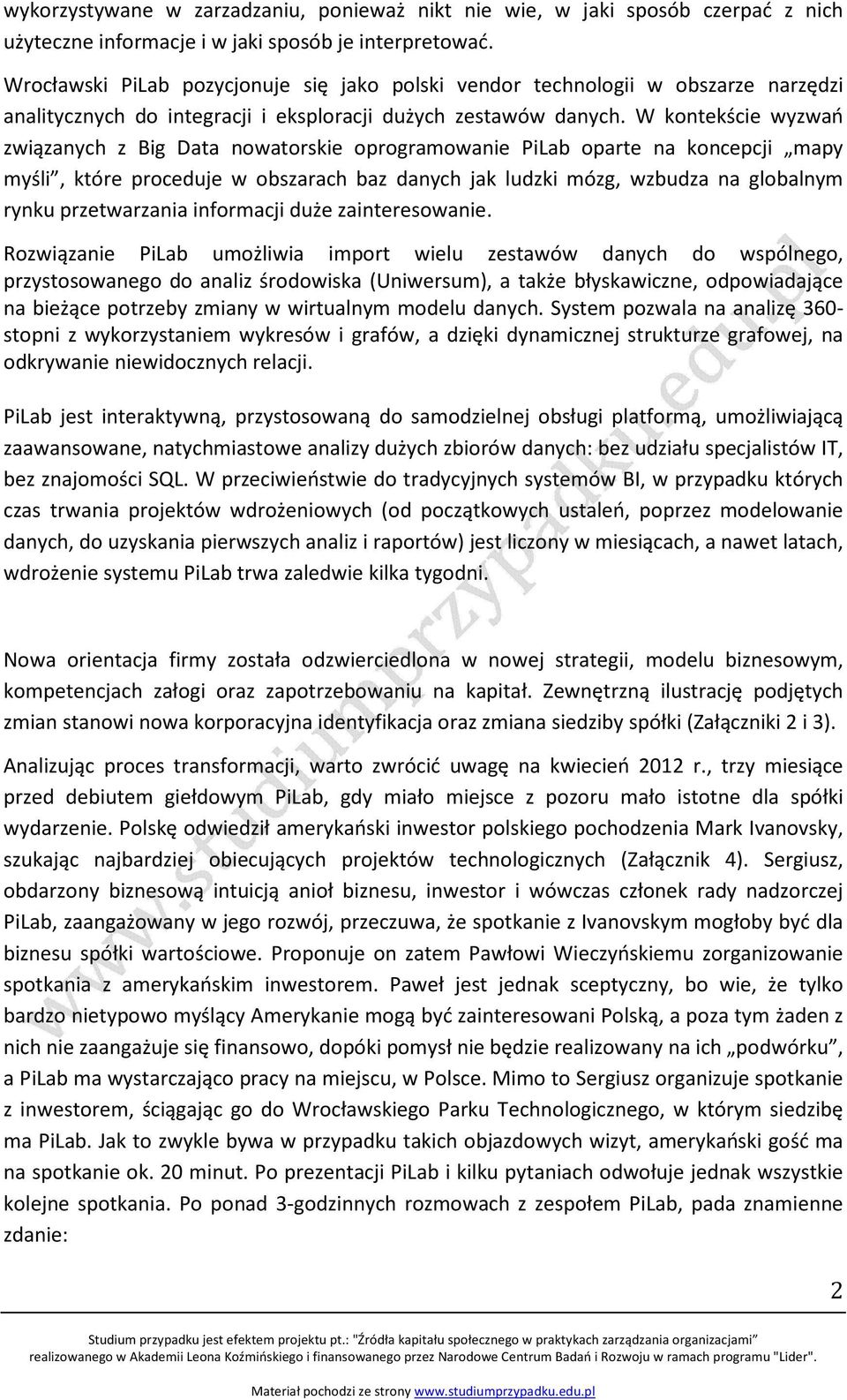 W kontekście wyzwań związanych z Big Data nowatorskie oprogramowanie PiLab oparte na koncepcji mapy myśli, które proceduje w obszarach baz danych jak ludzki mózg, wzbudza na globalnym rynku