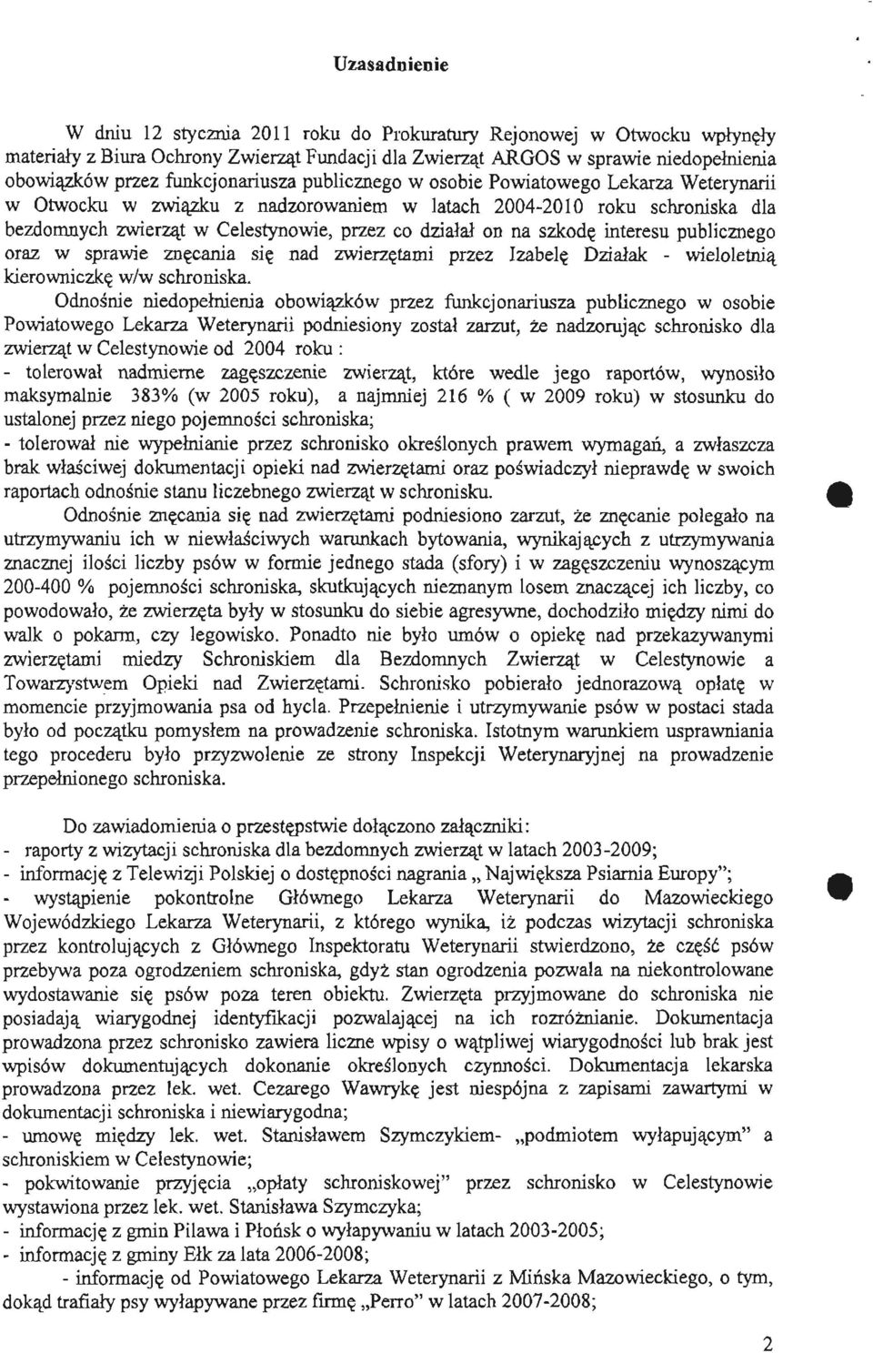 na szkodę interesu publicznego oraz w sprawie znęcania się nad zwierzętami przez Izabelę Działak - wieloletnią kierowniczkę w/w schroniska.