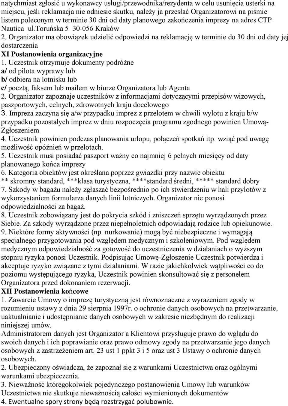 Organizator ma obowiązek udzielić odpowiedzi na reklamację w terminie do 30 dni od daty jej dostarczenia XI Postanowienia organizacyjne 1.