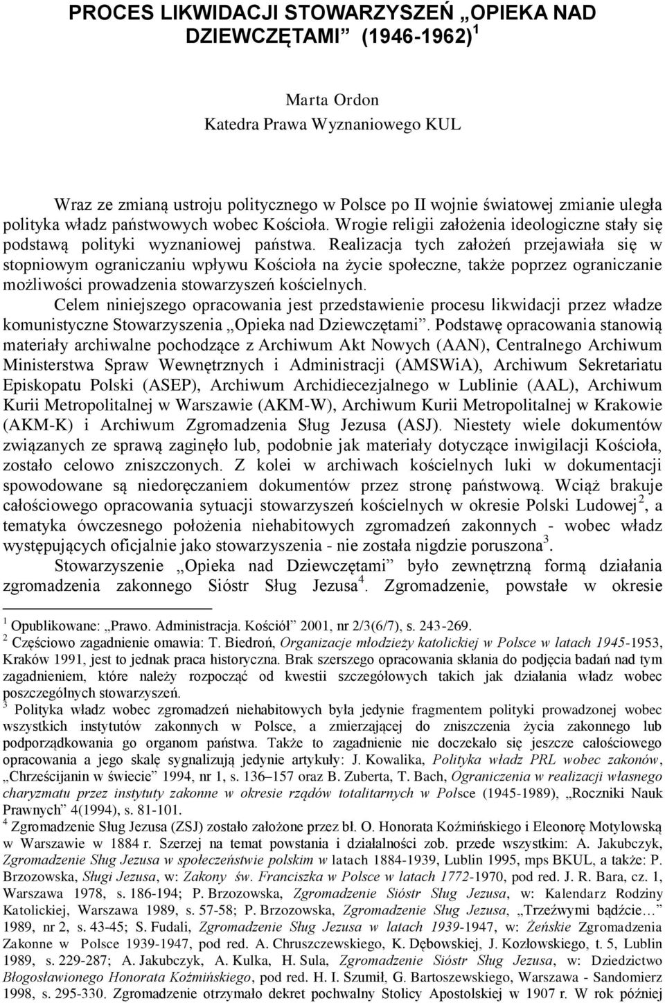 Realizacja tych założeń przejawiała się w stopniowym ograniczaniu wpływu Kościoła na życie społeczne, także poprzez ograniczanie możliwości prowadzenia stowarzyszeń kościelnych.