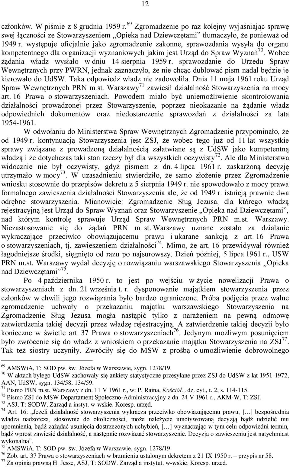 Wobec żądania władz wysłało w dniu 14 sierpnia 1959 r. sprawozdanie do Urzędu Spraw Wewnętrznych przy PWRN, jednak zaznaczyło, że nie chcąc dublować pism nadal będzie je kierowało do UdSW.