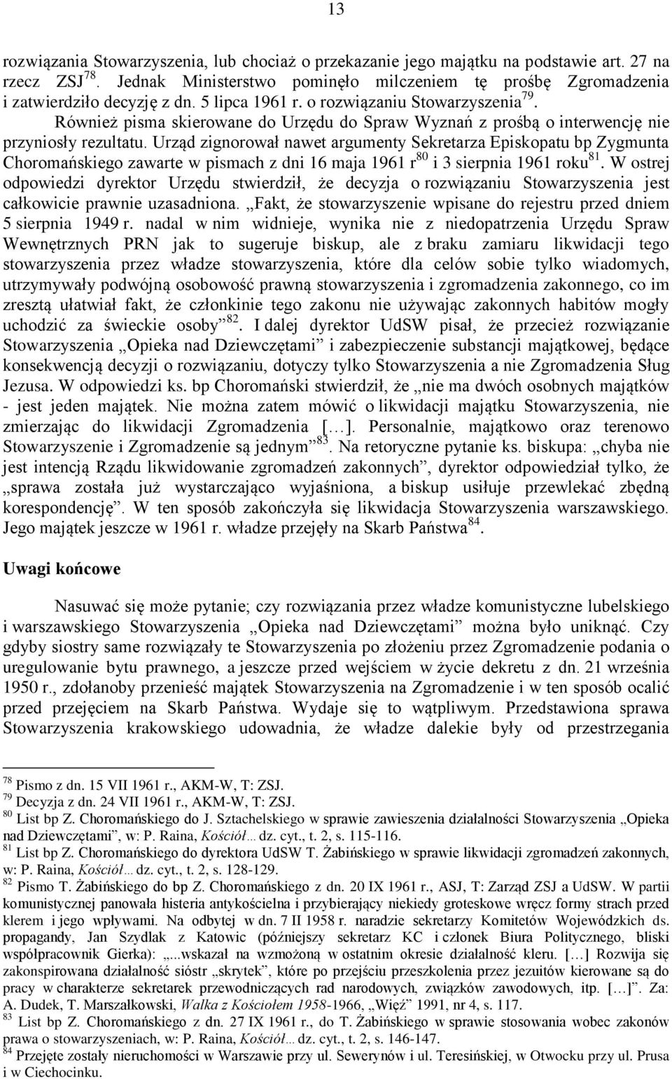 Urząd zignorował nawet argumenty Sekretarza Episkopatu bp Zygmunta Choromańskiego zawarte w pismach z dni 16 maja 1961 r 80 i 3 sierpnia 1961 roku 81.