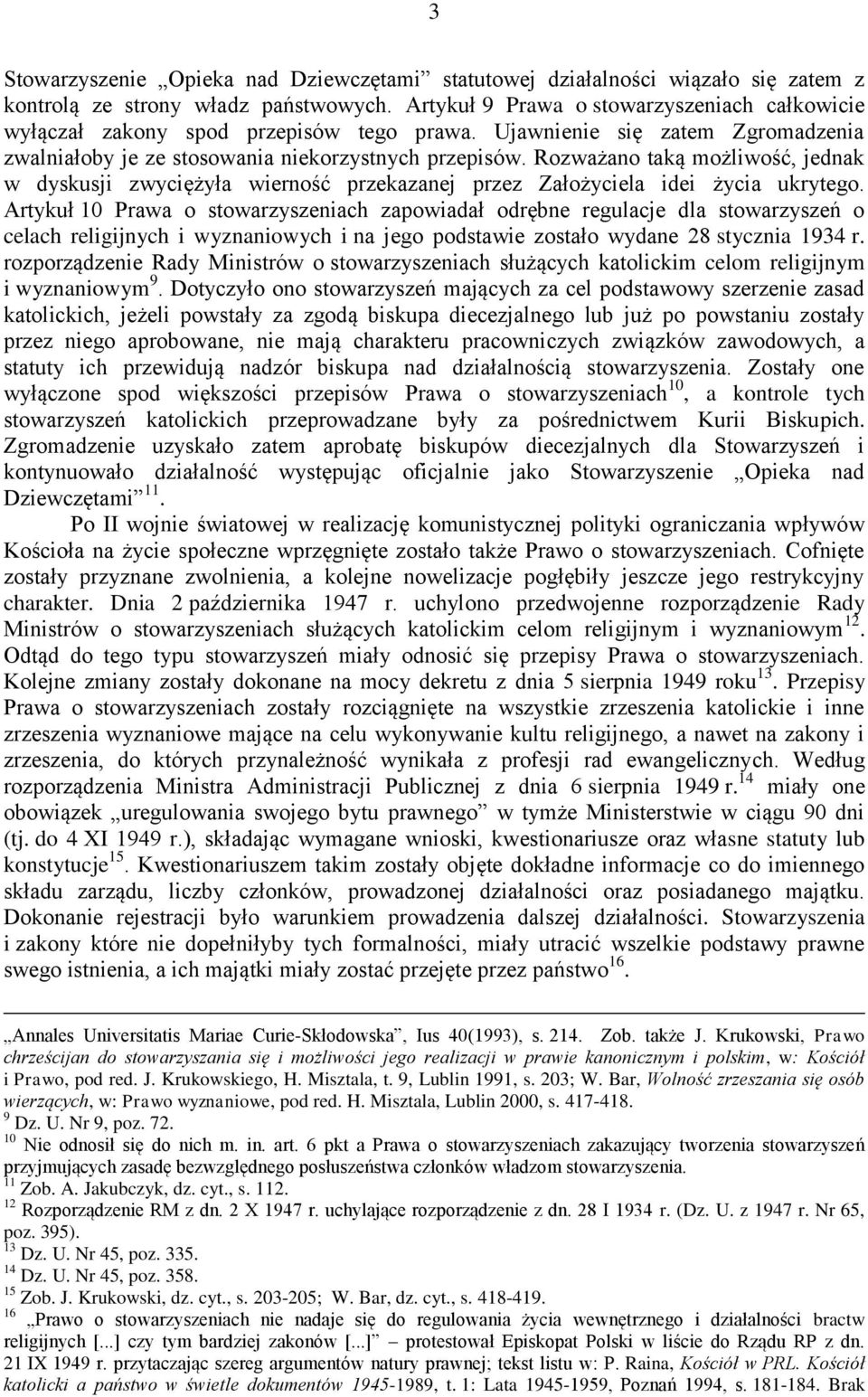 Rozważano taką możliwość, jednak w dyskusji zwyciężyła wierność przekazanej przez Założyciela idei życia ukrytego.