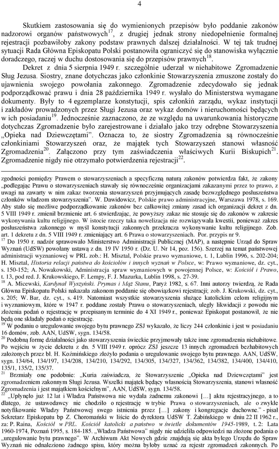W tej tak trudnej sytuacji Rada Główna Episkopatu Polski postanowiła ograniczyć się do stanowiska wyłącznie doradczego, raczej w duchu dostosowania się do przepisów prawnych 18.