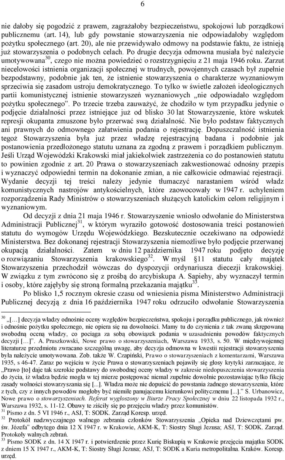 Po drugie decyzja odmowna musiała być należycie umotywowana 30, czego nie można powiedzieć o rozstrzygnięciu z 21 maja 1946 roku.
