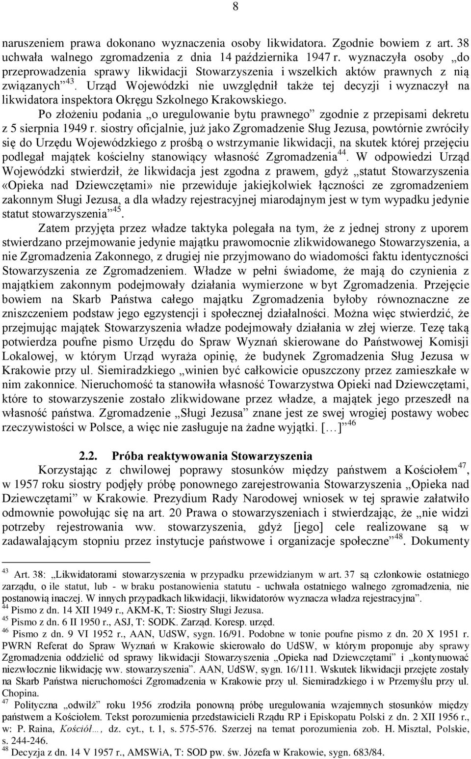Urząd Wojewódzki nie uwzględnił także tej decyzji i wyznaczył na likwidatora inspektora Okręgu Szkolnego Krakowskiego.