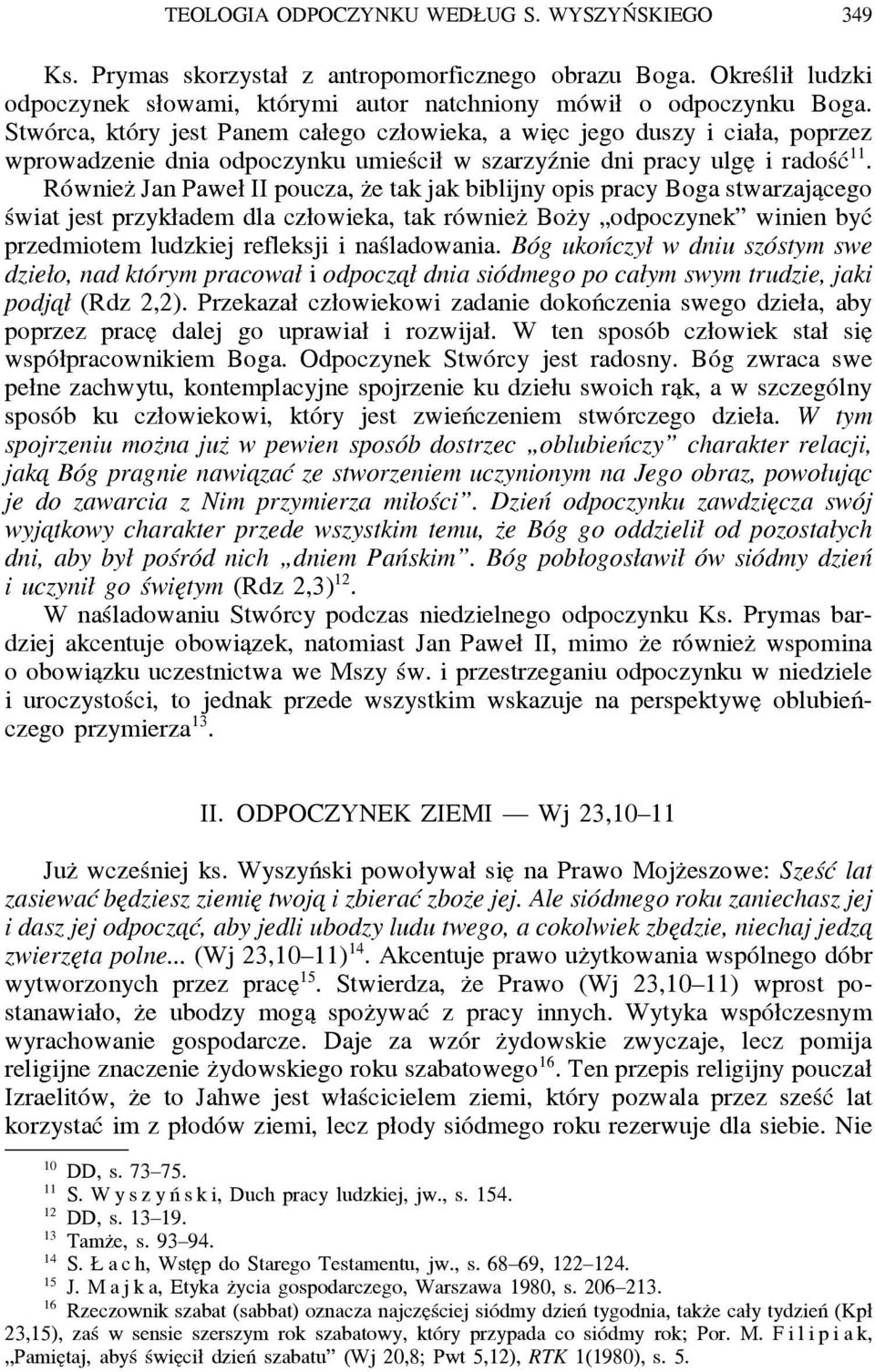 Równiez Jan Paweł II poucza, z e tak jak biblijny opis pracy Boga stwarzaja cego świat jest przykładem dla człowieka, tak równiez Boz y odpoczynek winien być przedmiotem ludzkiej refleksji i