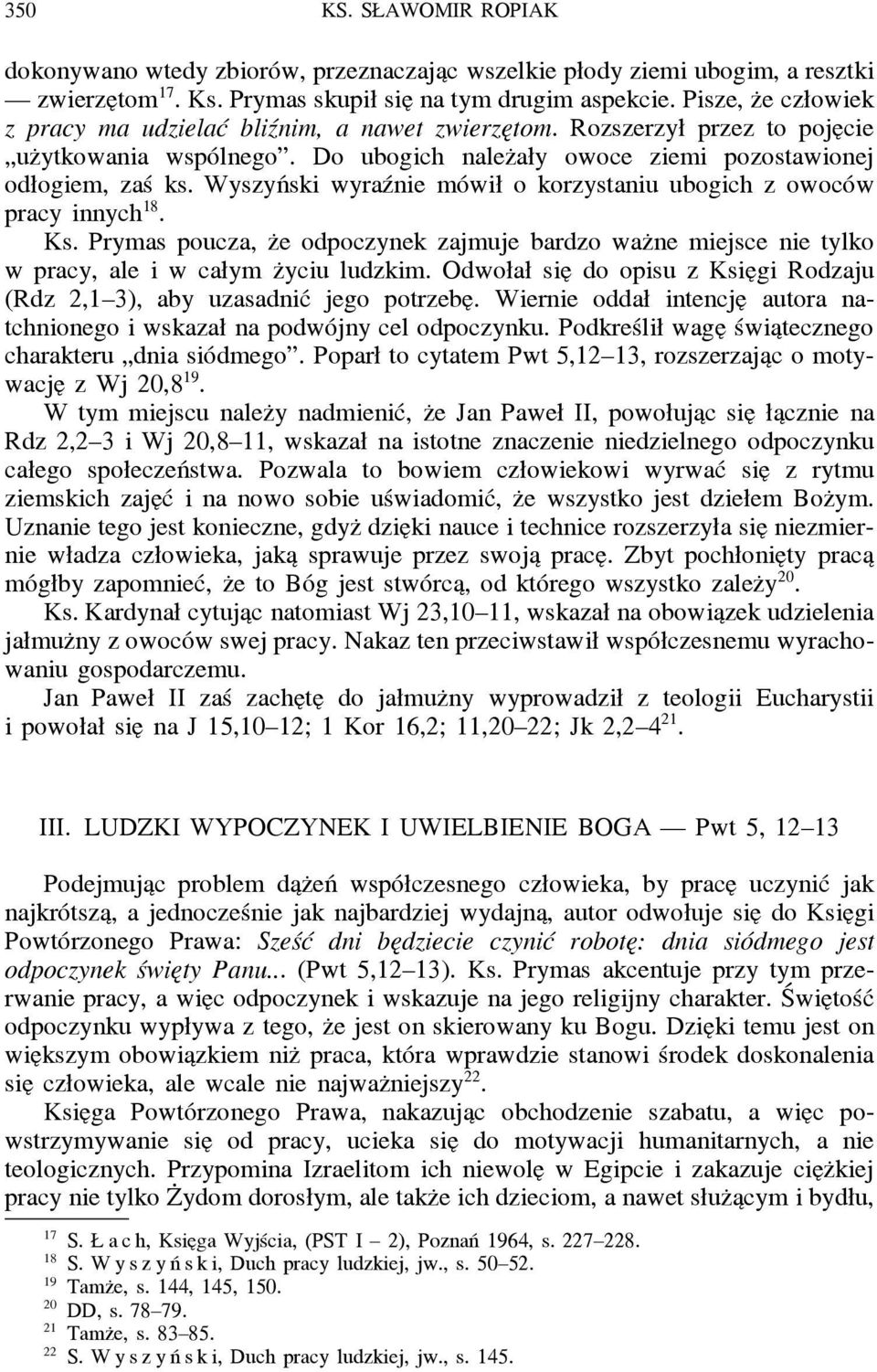 Wyszyński wyraźnie mówił o korzystaniu ubogich z owoców pracy innych 18. Ks. Prymas poucza, z e odpoczynek zajmuje bardzo waz ne miejsce nie tylko w pracy, ale i w całym z yciu ludzkim.