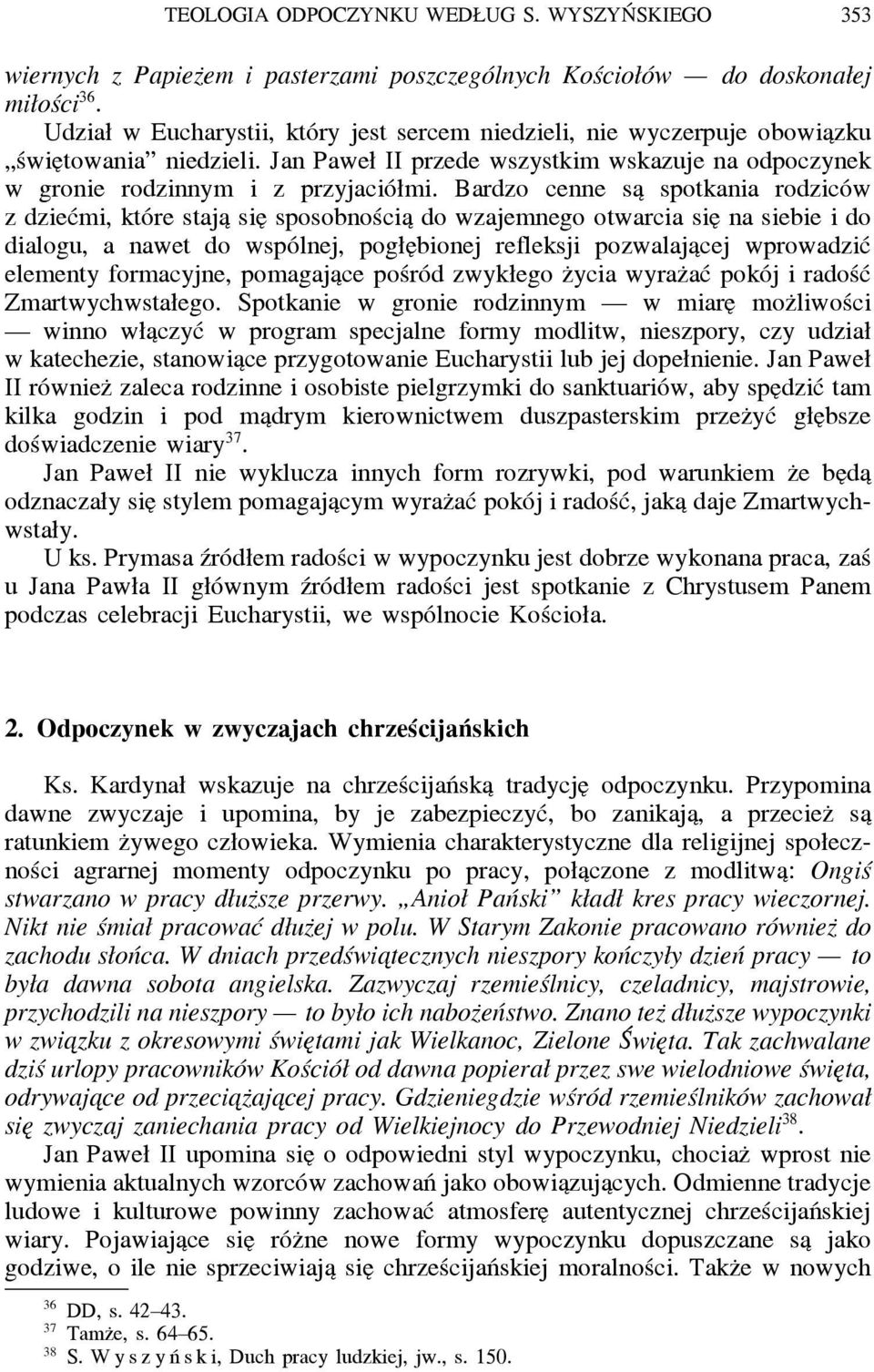 Bardzo cenne sa spotkania rodziców z dziećmi, które staja sie sposobnościa do wzajemnego otwarcia sie na siebie i do dialogu, a nawet do wspólnej, pogłe bionej refleksji pozwalaja cej wprowadzić