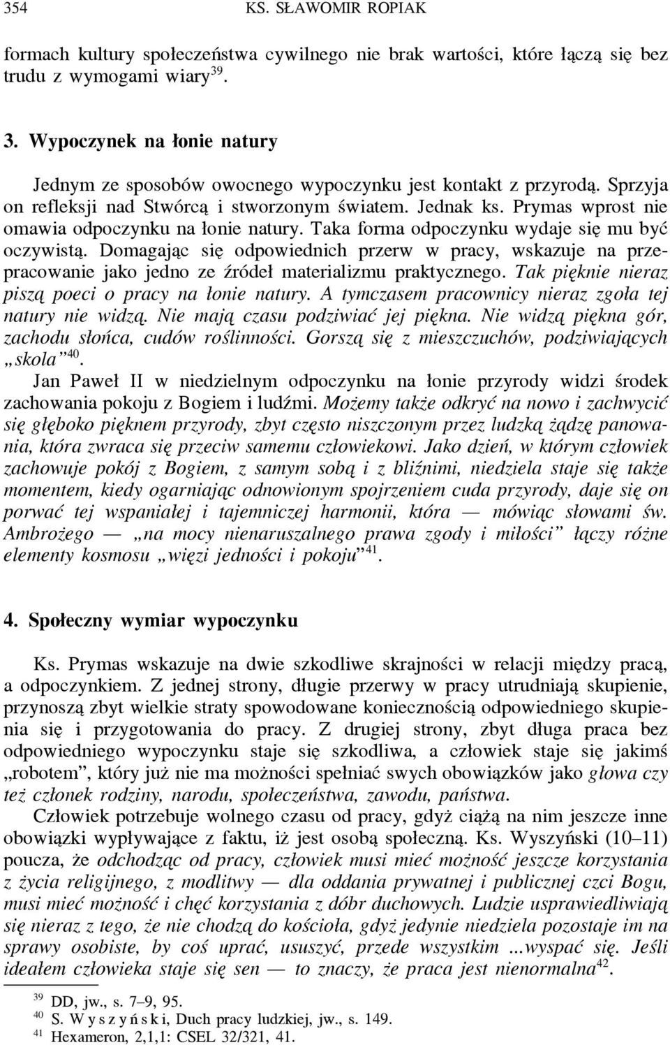 Prymas wprost nie omawia odpoczynku na łonie natury. Taka forma odpoczynku wydaje sie mu być oczywista.