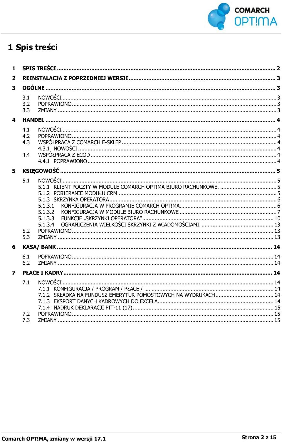 .. 5 5.1.3 SKRZYNKA OPERATORA... 6 5.1.3.1 KONFIGURACJA W PROGRAMIE COMARCH OPT!MA... 6 5.1.3.2 KONFIGURACJA W MODULE BIURO RACHUNKOWE... 7 5.1.3.3 FUNKCJE SKRZYNKI OPERATORA... 10 5.1.3.4 OGRANICZENIA WIELKOŚCI SKRZYNKI Z WIADOMOŚCIAMI.